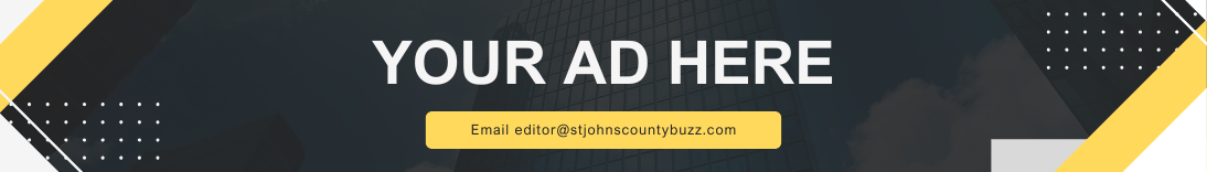 Rectangular banner with the text “YOUR AD HERE” in bold white letters over a dark background featuring glass buildings Below, a yellow box displays an email address: editor@stjohnscountybuzz com Yellow and black accents decorate the edges